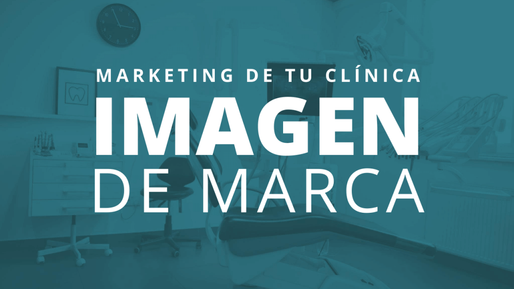Marketing de tu clínica: la imagen de marca
