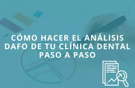 Cómo hacer el análisis DAFO de tu clínica dental paso a paso  -   