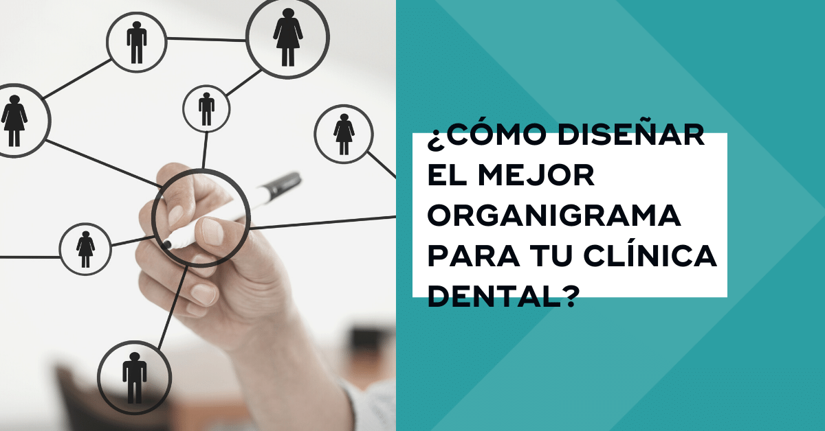 ¿Cómo diseñar el mejor organigrama para tu clínica dental?