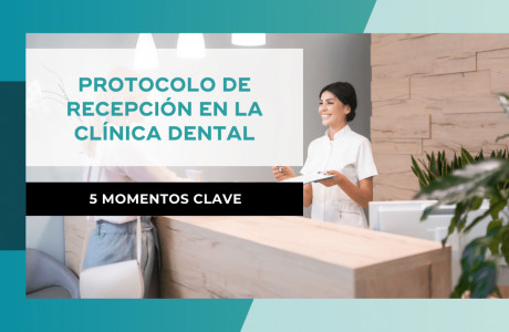 Protocolo de recepción en la clínica dental: 5 momentos clave que debes tener bajo control -   