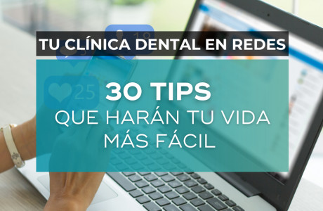 Tu clínica dental en redes: 30 tips que harán tu vida más fácil.  -   