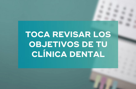 Toca revisar los objetivos de tu clínica dental -   